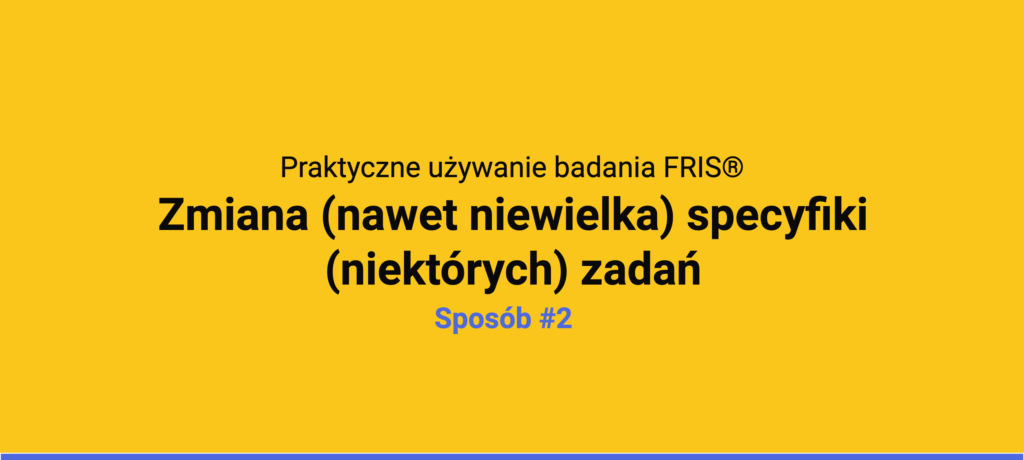 Slajd: praktyczne używanie badania FRIS®, sposób 2 - zmiana specyfiki zadań